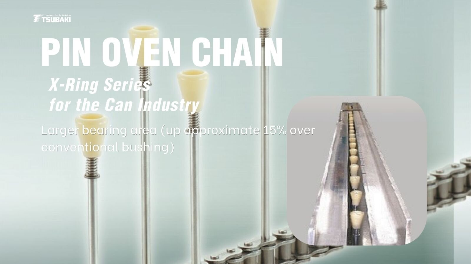Tsubaki Pin Oven Chain (X-Ring Series)